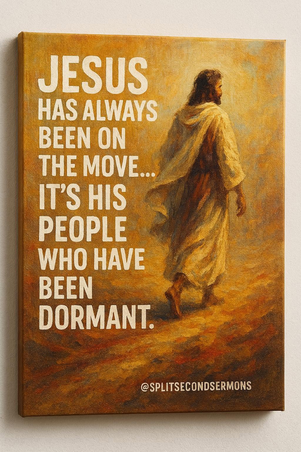 Jesus has always been on the move… it's His people who have been dormant.