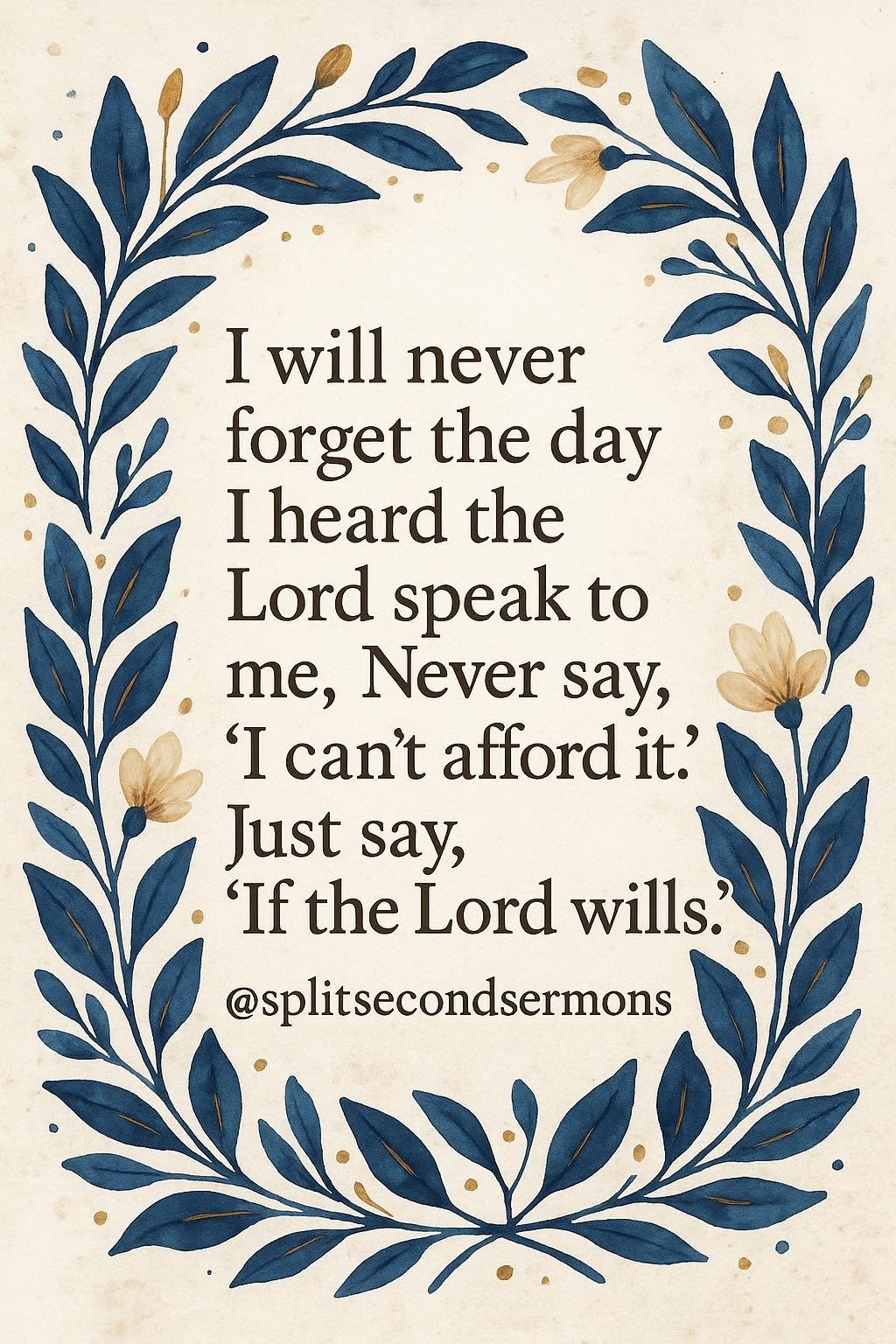 I will never forget the day I heard the Lord speak to me, 'Never say, I can't afford it. Just say, If the Lord wills.'