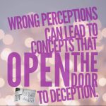 Wrong perceptions can lead to concepts that open the door to deception.