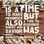 Christmas is a time to make memories, but also a time to remember Christ our savior was born!